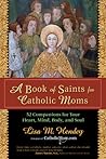 A Book of Saints for Catholic Moms by Lisa M. Hendey