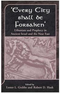 'Every City Shall Be Forsaken': Urbanism and Prophecy in Ancient Israel and the Near East