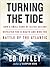 Turning the Tide: How a Small Band of Allied Sailors Defeated the U-Boats and Won the Battle of the Atlantic
