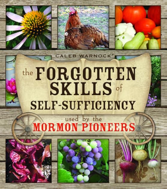 The Forgotten Skills of Self-Sufficiency Used by the Mormon Pioneers