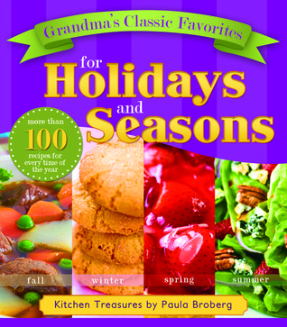 Grandma's Classic Favorites for Holidays and Seasons: Kitchen Treasures by Paula Broberg