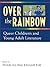 Over the Rainbow: Queer Chi...