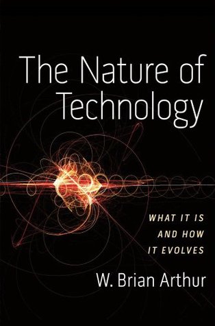 The Nature of Technology: What It Is and How It Evolves