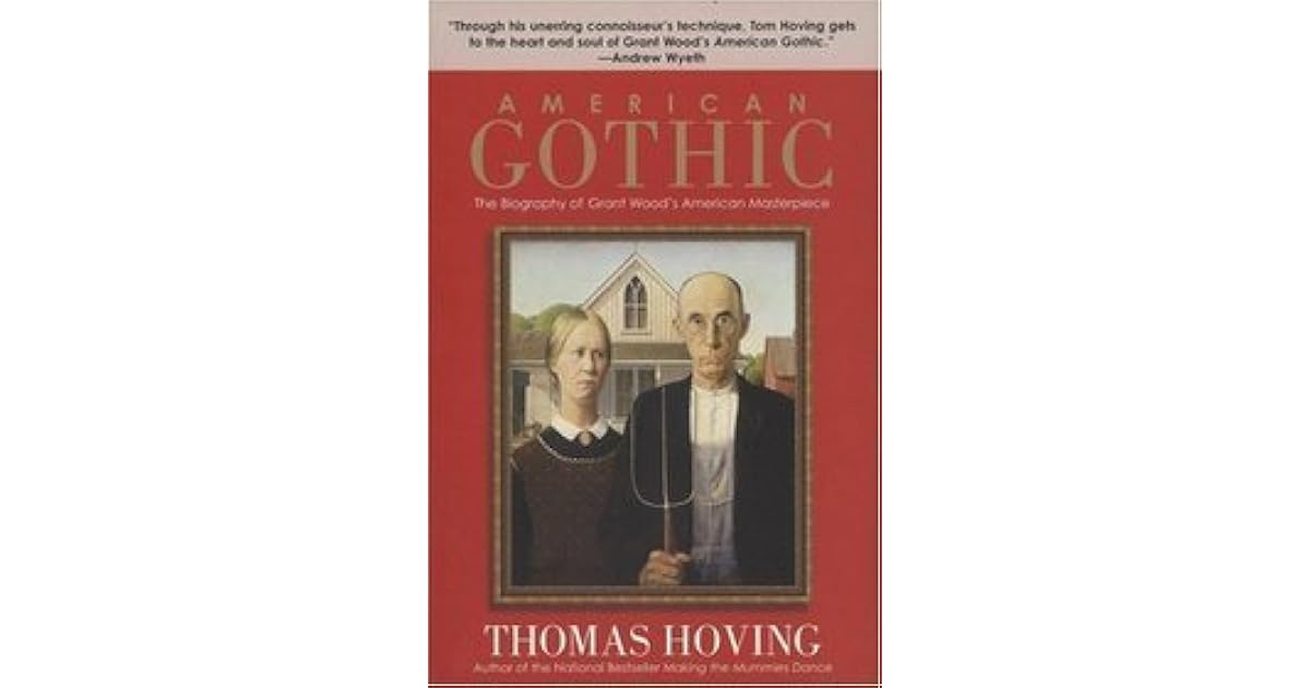 American Gothic The Biography of Grant Wood's American Masterpiece by Thomas Hoving