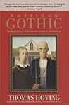 American Gothic: The Biography of Grant Wood's American Masterpiece American Gothic: The Biography of Grant Wood's American Masterpiece