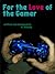 For the Love of the Gamer: ...