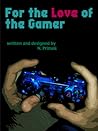 For the Love of the Gamer by N. Primak