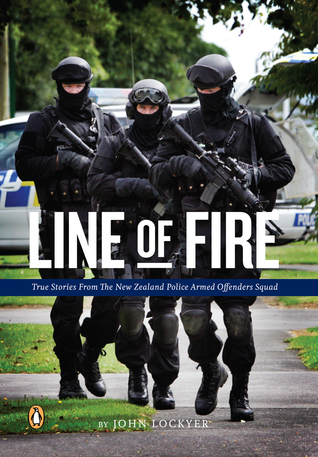 Line of Fire: True Stories from the New Zealand Police Armed Offenders Squads