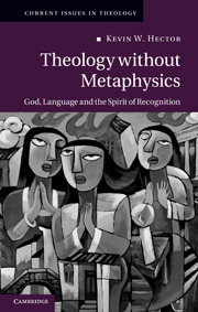 Theology without Metaphysics: God, Language, and the Spirit of Recognition (Current Issues in Theology, Series Number 8)