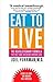 Eat to Live: The Revolutionary Formula for Fast and Sustained Weight Loss
