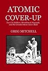 Atomic Cover-Up: Two U.S. Soldiers, Hiroshima & Nagasaki, and The Greatest Movie Never Made Atomic Cover-Up: Two U.S. Soldiers, Hiroshima & Nagasaki, and The Greatest Movie Never Made