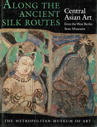 Along the Ancient Silk Routes: Central Asian Art from the West Berlin State Museums (Paperback)