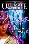 The Ultimate Sacrifice by Talia Jager
