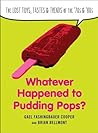 Whatever Happened to Pudding Pops? by Gael Fashingbauer Cooper