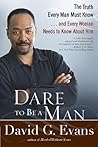 Dare to Be a Man by David G. Evans Dare to Be a Man by David G. Evans
