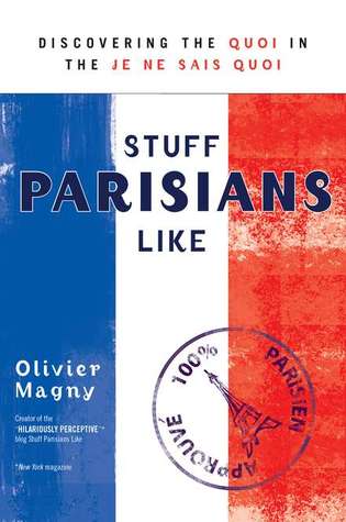 Stuff Parisians Like: Discovering the Quoi in the Je Ne Sais Quoi (Paperback)