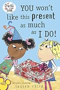 You Won't Like This Present as Much as I Do!