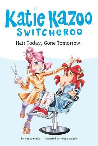 Hair Today, Gone Tomorrow! (Katie Kazoo, Switcheroo, #34)