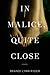 In Malice, Quite Close by Brandi Lynn Ryder
