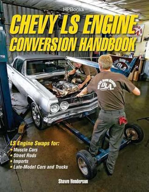 Chevy LS Engine Conversion Handbook: LS Engine Swaps for Muscle Cars, Street Rods, Imports, and Late-Model Cars and Trucks