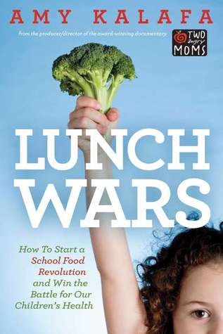 Lunch Wars: How to Start a School Food Revolution and Win the Battle for Our Children's Health (Paperback)