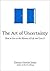 The Art of Uncertainty: How...