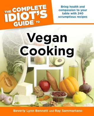 The Complete Idiot's Guide to Vegan Cooking: Bring Health and Compassion to Your Table with 240 Plant-Based Recipes (Paperback)