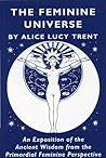 The Feminine Universe by Alice Lucy Trent