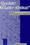 Absolute or Relative Motion? Volume 1: A Study from a Machian Point of View of the Discovery and the Structure of Dynamical Theories (Absolute or Relative Motion, #1)