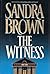The Witness by Sandra Brown The Witness by Sandra Brown
