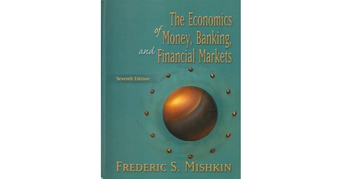 The Economics Of Money, Banking, And Financial Markets by Frederic S