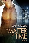 A Matter of Time, Vol. 1 by Mary Calmes A Matter of Time, Vol. 1 by Mary Calmes