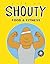 Life of Shouty: Food & Fitness