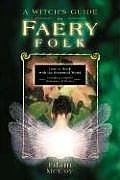 A Witch's Guide To Faery Folk: How to Work With the Elemental World (Paperback)