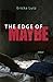 The Edge of Maybe