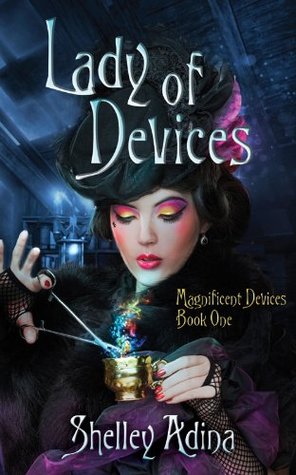 Lady Of Devices Magnificent Devices 1 By Shelley Adina