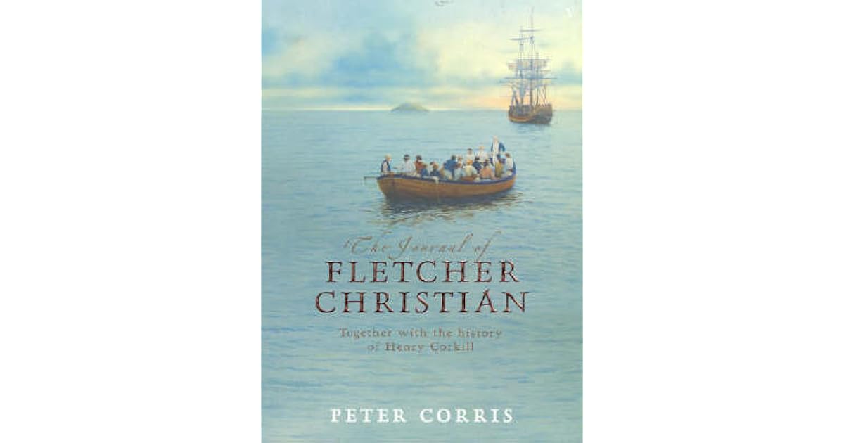 The Journal of Fletcher Christian Together with the History of Henry Corkill by Peter Corris