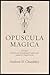 Opuscula Magica Volume I: E...