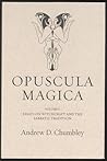 Opuscula Magica Volume I: Essays on Witchcraft and the Sabbatic Tradition Opuscula Magica Volume I: Essays on Witchcraft and the Sabbatic Tradition