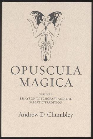 Opuscula Magica Volume I: Essays on Witchcraft and the Sabbatic Tradition (Hardcover)