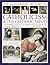 The Illustrated History Of Catholicism & The Catholic Saints: A Comprehensive Account of the History, Philosophy and Practice of Catholic Christianity and a Guide to the Most Significant Saints