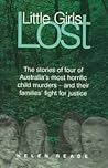 Little Girls Lost: The Stories of Four of Australia's Most Horrific Child Murders, and Their Families' Fight for Justice