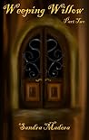 Weeping Willow - Part Two by Sandra Madera Weeping Willow - Part Two by Sandra Madera