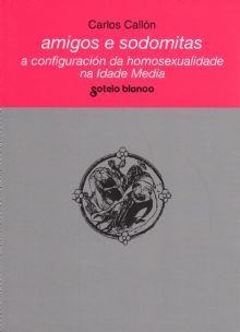 Amigos e sodomitas. A configuración da homosexualidade na Idade Media (Paperback)