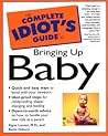 The Complete Idiot's Guide to Bringing Up Baby The Complete Idiot's Guide to Bringing Up Baby