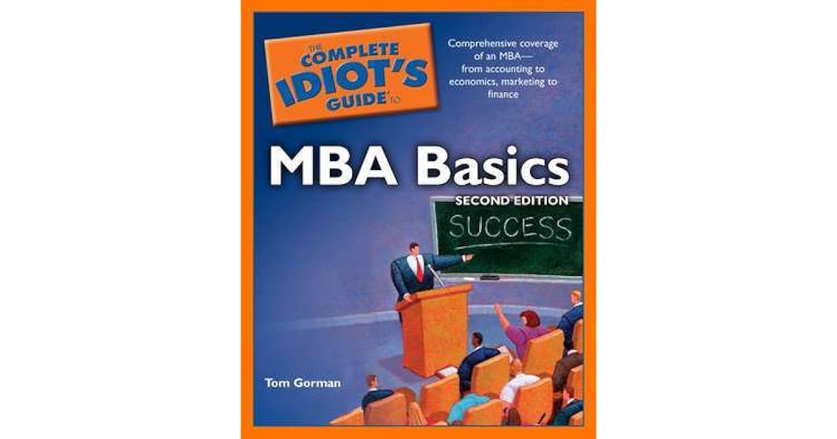 The Complete Idiot's Guide to MBA Basics by Tom Gorman