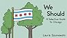 We Should: A Selective Guide to Chicago