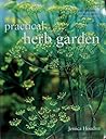 Practical Herb Garden: A Comprehensive A-Z Directory and Gardener's Guide to Growing Herbs Successfully