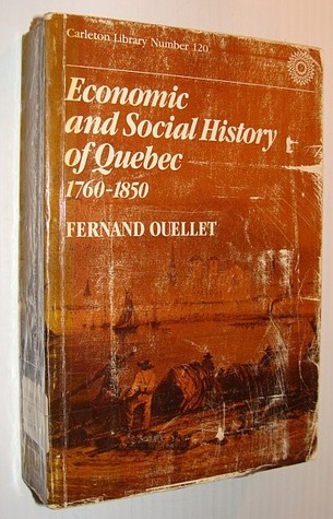 Economic and Social History of Quebec, 1760-1850: Structures and Conjunctures. Tr of Histoire Economique Et Sociale Du Quebec, 1760-1850 (696P)#(carle