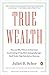 True Wealth: How and Why Mi...